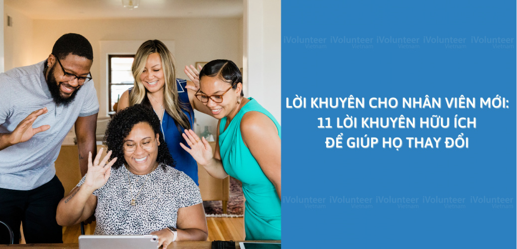 Lời Khuyên Cho Nhân Viên Mới: 11 Lời Khuyên Hữu Ích Để Giúp Họ Thay Đổi