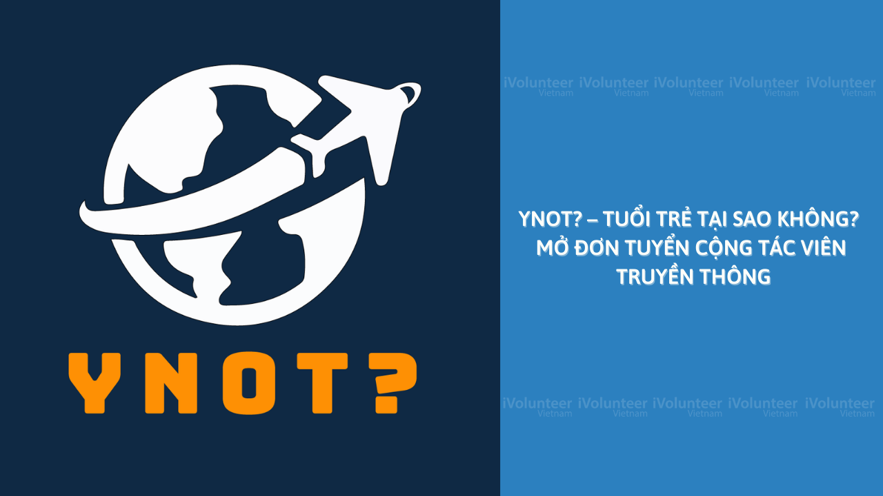 [Toàn Quốc] YNOT? – Tuổi Trẻ Tại Sao Không? Mở Đơn Tuyển Cộng Tác Viên Truyền Thông