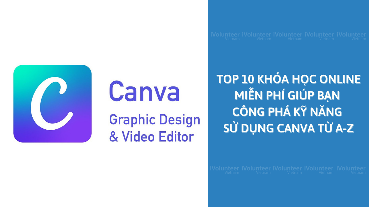 Top 10 Khóa Học Online Miễn Phí Giúp Bạn Công Phá Kỹ Năng Sử Dụng Canva Từ A-Z