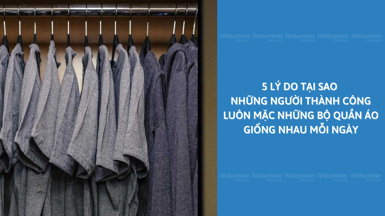 5 Lý Do Tại Sao Người Thành Công Mặc Những Bộ Quần Áo Giống Nhau Mỗi Ngày