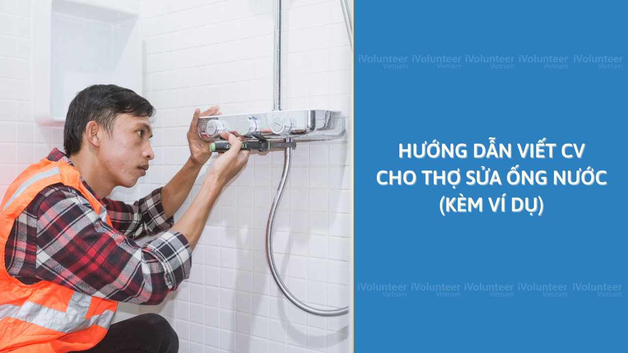 Hướng Dẫn Viết CV Cho Thợ Sửa Ống Nước (Kèm Ví Dụ)