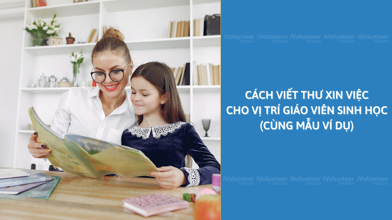 Cách Viết Thư Xin Việc Cho Vị Trí Giáo Viên Sinh Học (Cùng Mẫu Ví Dụ)