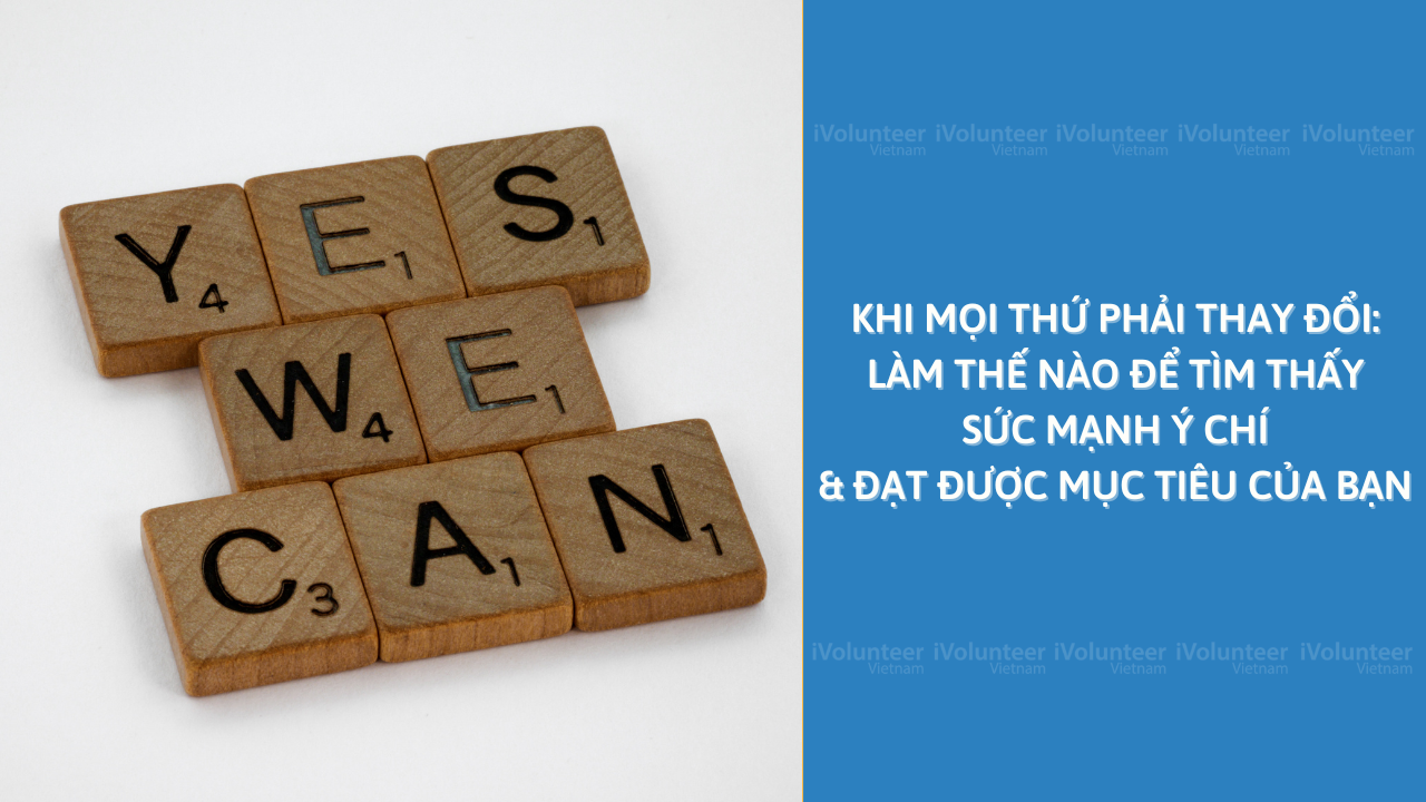 Khi Mọi Thứ Phải Thay Đổi: Làm Thế Nào Để Tìm Thấy Sức Mạnh Ý Chí & Đạt Được Mục Tiêu Của Bạn