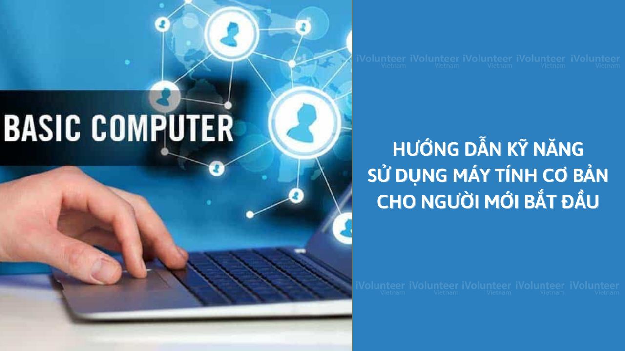 Hướng Dẫn Kỹ Năng Sử Dụng Máy Tính Cơ Bản Cho Người Mới Bắt Đầu