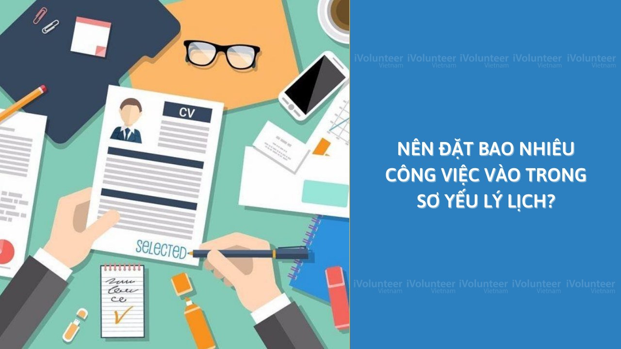 Nên Đặt Bao Nhiêu Công Việc Vào Trong Sơ Yếu Lý Lịch?