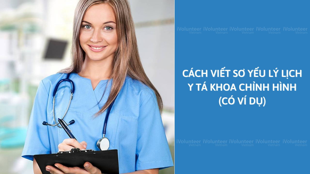 Cách Viết Sơ Yếu Lý Lịch Cho Y Tá Khoa Chỉnh Hình (Có Ví Dụ)