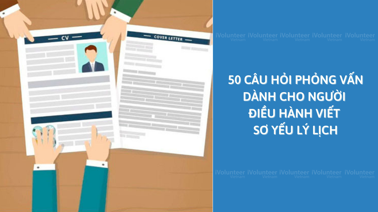 50 Câu Hỏi Phỏng Vấn Dành Cho Người Điều Hành Viết Sơ Yếu Lý Lịch