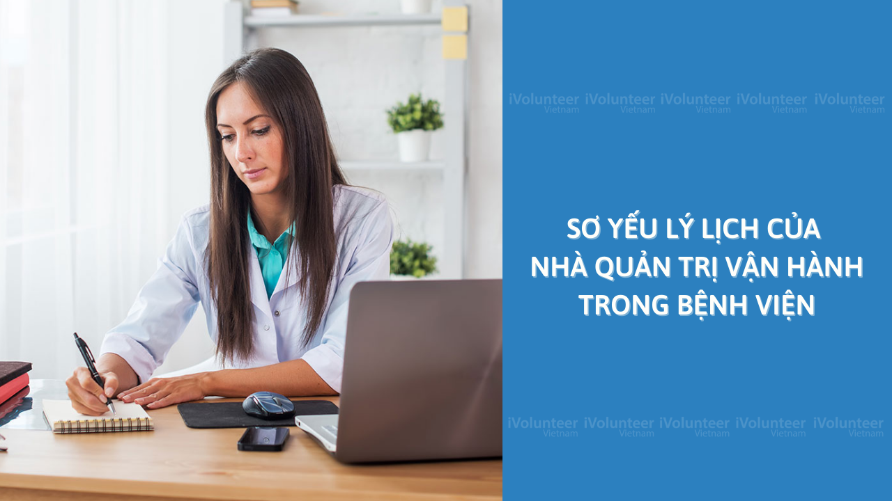 Sơ Yếu Lý Lịch Của Nhà Quản Trị Vận Hành Trong Bệnh Viện