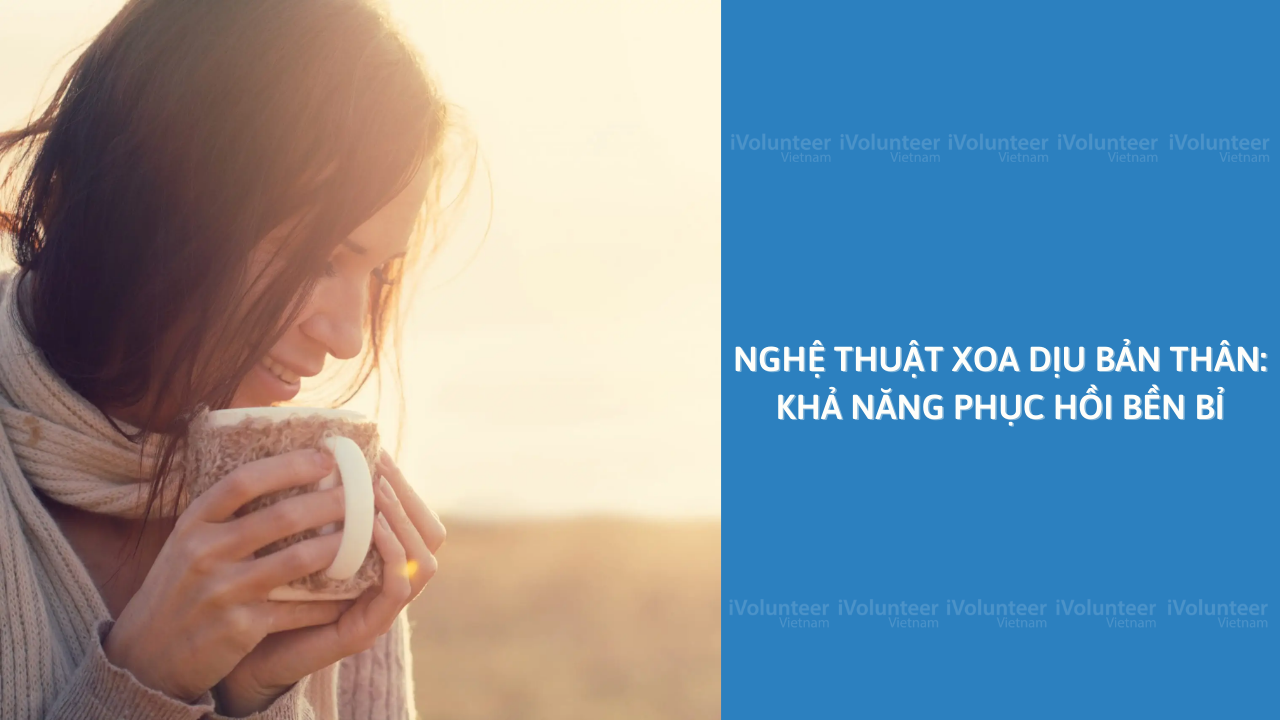 Nghệ Thuật Xoa Dịu Bản Thân: Khả Năng Phục Hồi Bền Bỉ