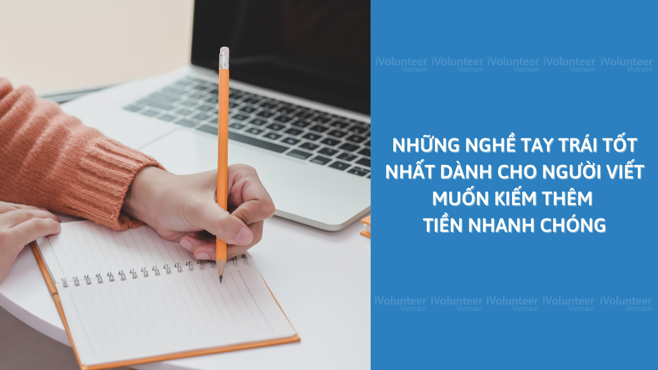 Những Nghề Tay Trái Tốt Nhất Dành Cho Người Viết Muốn Kiếm Thêm Tiền Nhanh Chóng