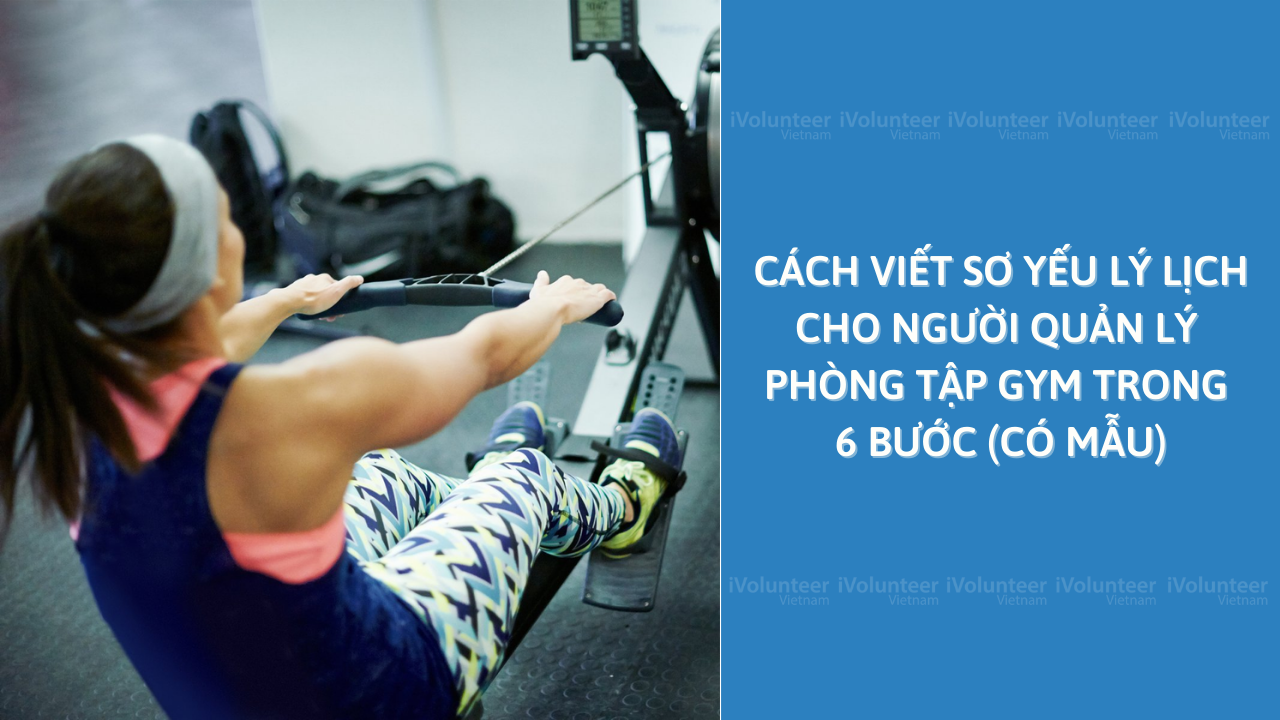 Cách Viết Sơ Yếu Lý Lịch Cho Người Quản Lý Phòng Tập Gym Trong 6 Bước (Có Mẫu)