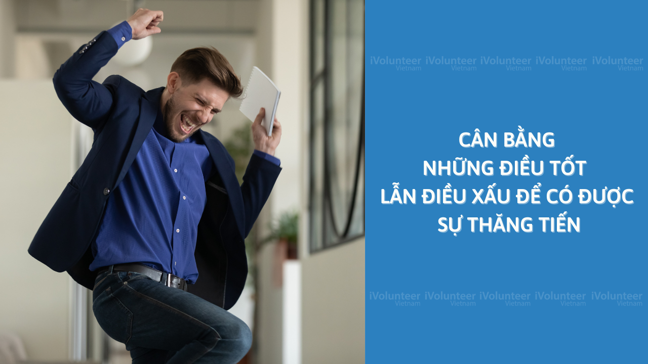 Cân Bằng Những Điều Tốt Lẫn Điều Xấu Để Có Được Sự Thăng Tiến