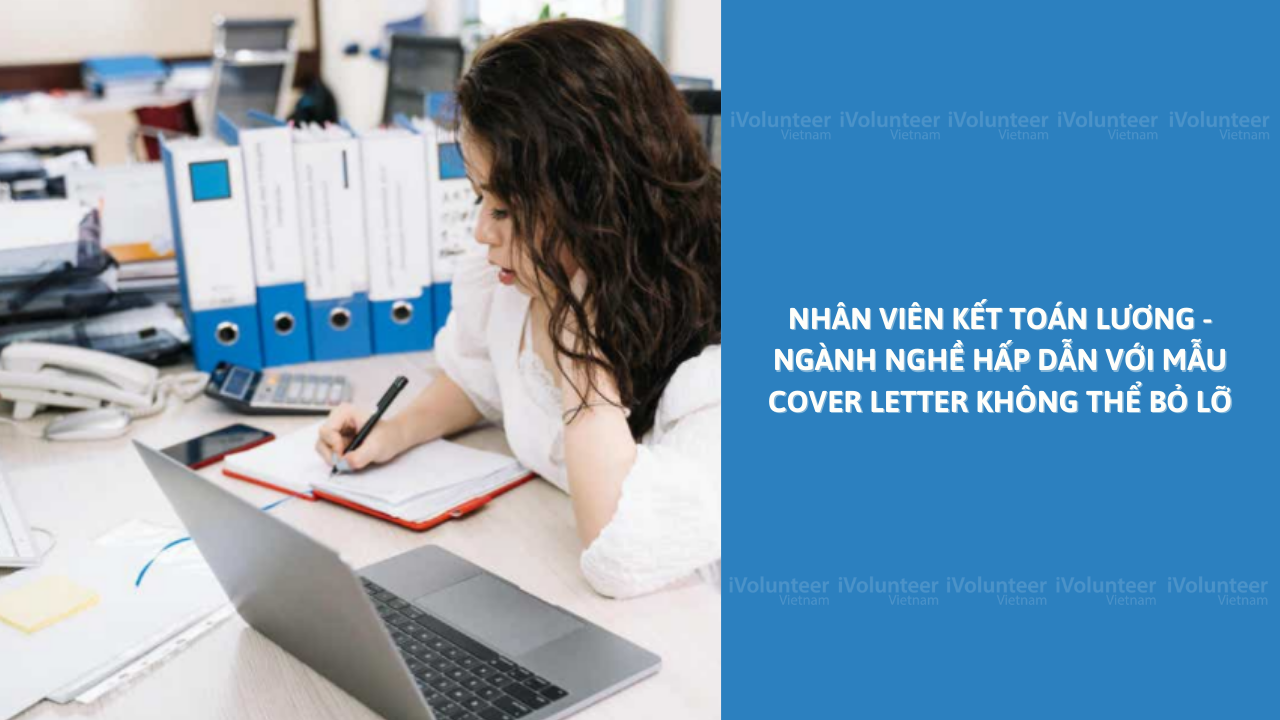 Nhân Viên Kết Toán Lương - Ngành Nghề Hấp Dẫn Với Mẫu Cover Letter Không Thể Bỏ Lỡ