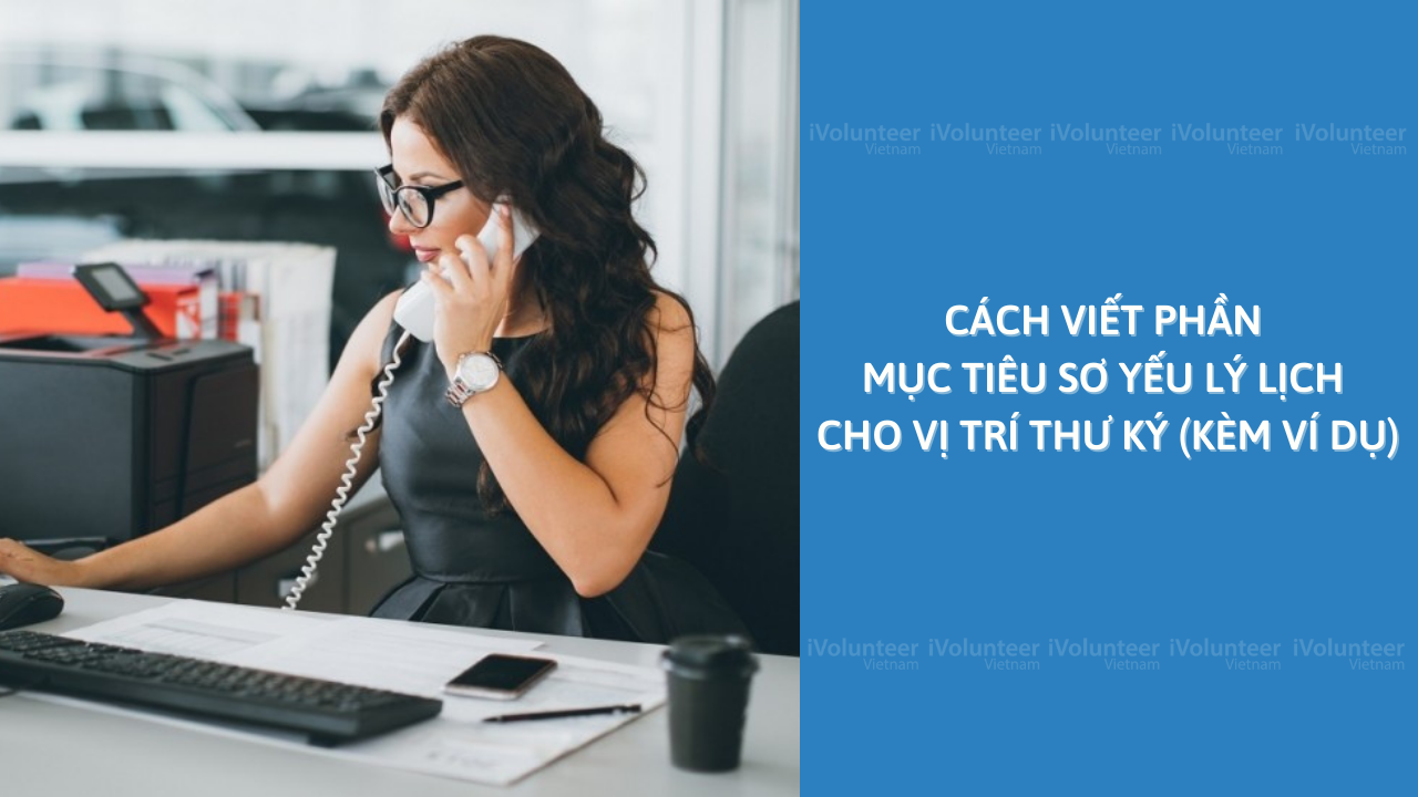 Cách Viết Phần Mục Tiêu Sơ Yếu Lý Lịch Cho Vị Trí Thư Ký (Kèm Ví Dụ)