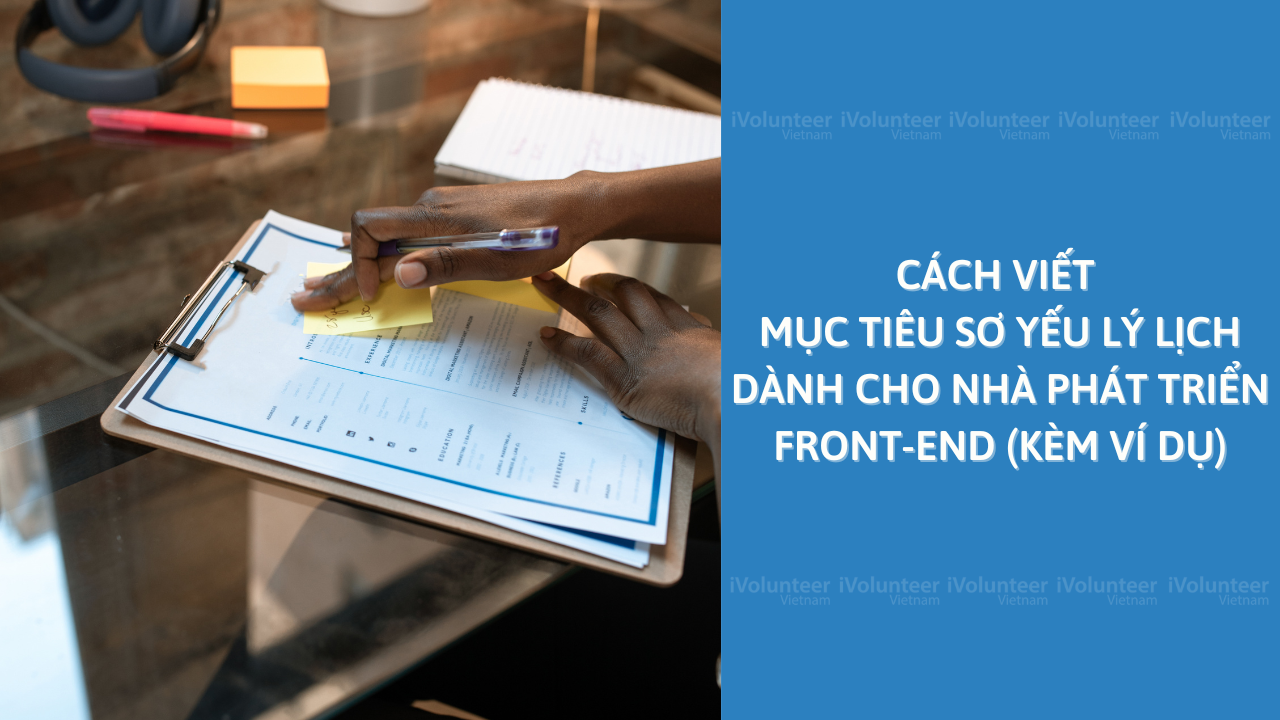 Cách Viết Mục Tiêu Sơ Yếu Lý Lịch Dành Cho Nhà Phát Triển Front-End (Kèm Ví Dụ)