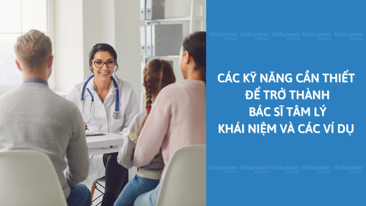 Các Kỹ Năng Cần Thiết Để Trở Thành Bác Sĩ Tâm Lý: Khái Niệm Và Các Ví Dụ