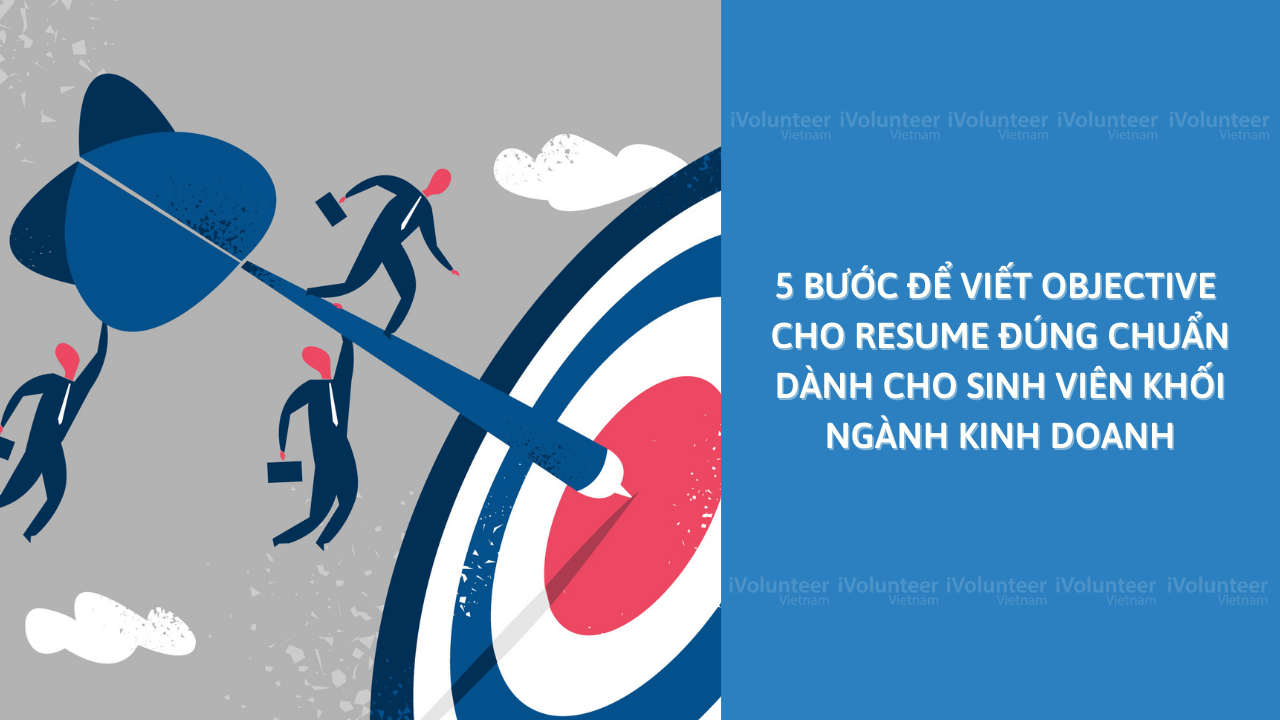 5 Bước Để Viết Objective Cho Resume Đúng Chuẩn Dành Cho Sinh Viên Khối Ngành Kinh Doanh