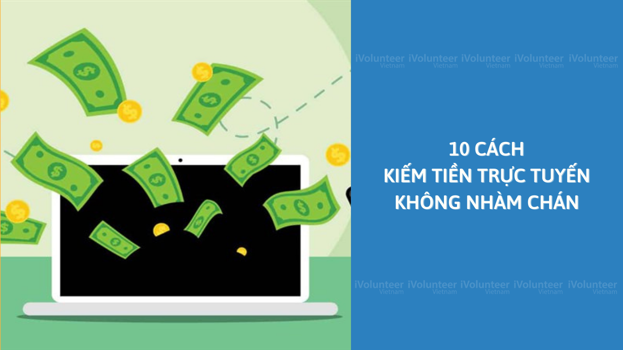 10 Cách Kiếm Tiền Trực Tuyến Không Nhàm Chán