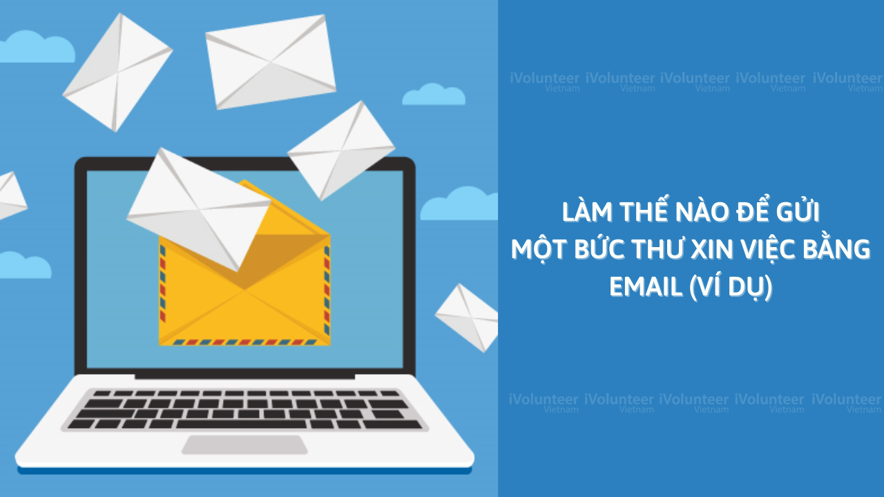 Làm Thế Nào Để Gửi Một Bức Thư Xin Việc Bằng Email (Ví Dụ)