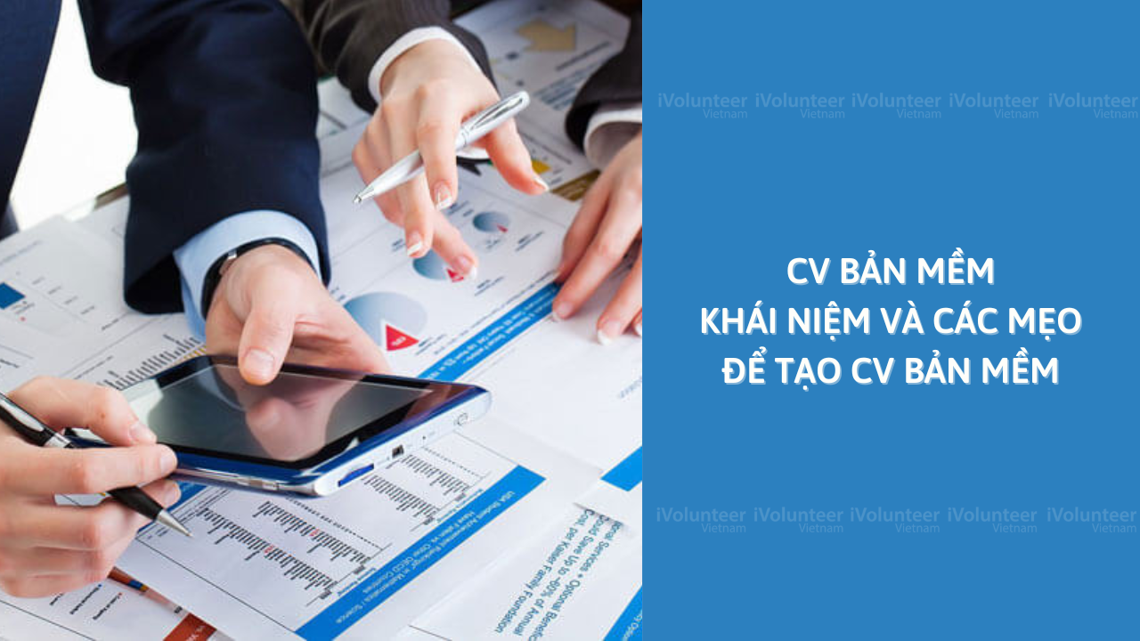 CV Bản Mềm: Khái Niệm Và Các Mẹo Để Tạo CV Bản Mềm