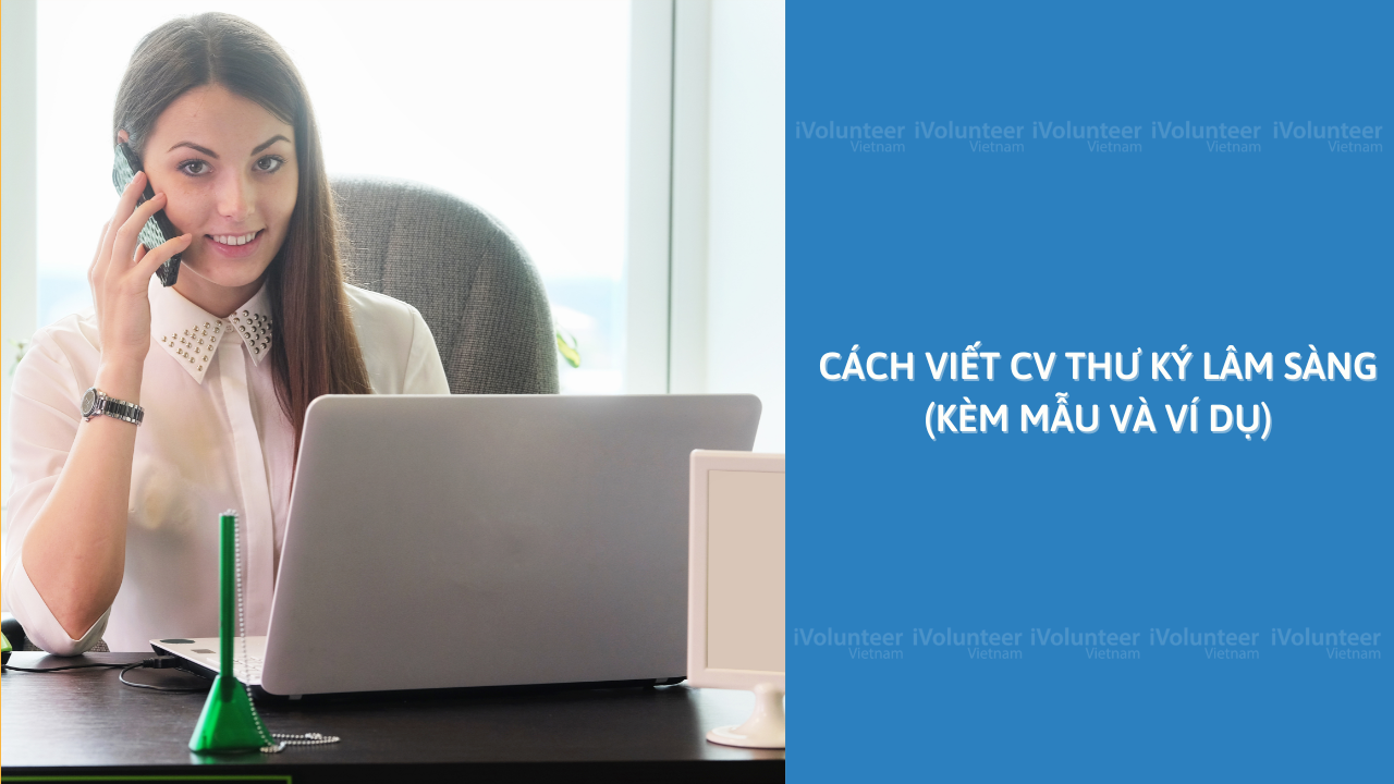 Cách Viết CV Thư Ký Lâm sàng (Kèm Mẫu Và Ví Dụ)