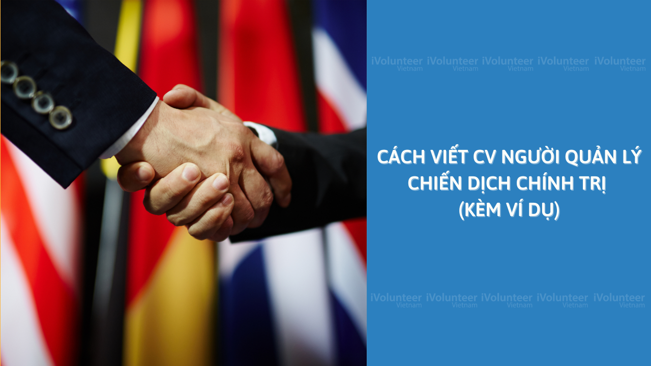 Cách Viết CV Người Quản Lý Chiến Dịch Chính Trị (Kèm Ví Dụ)