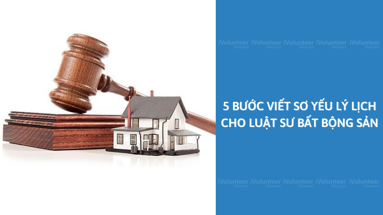 5 Bước Viết Sơ Yếu Lý Lịch Cho Luật Sư Bất Bộng Sản