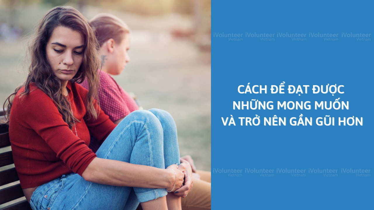 Bạn Đang Cảm Thấy Tổn Thương Trong Mối Quan Hệ? Cách Để Đạt Được Những Mong Muốn Và Trở Nên Gần Gũi Hơn