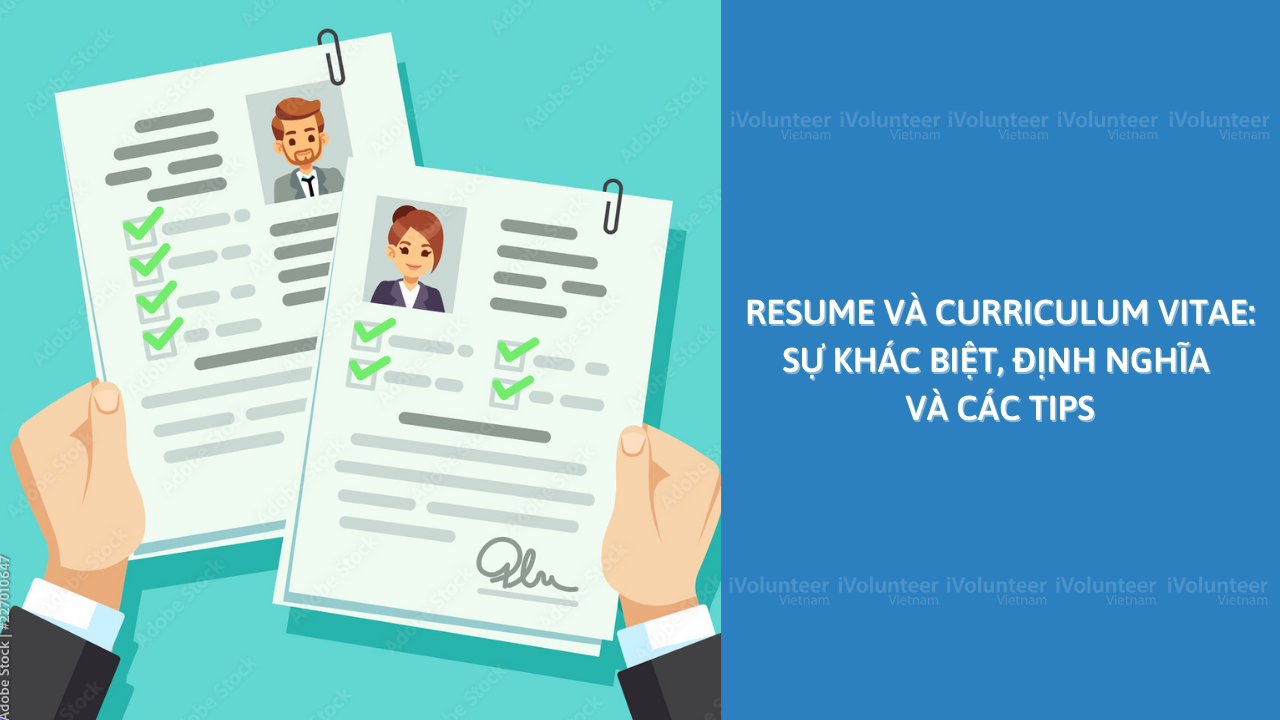 Resume Và Curriculum Vitae: Sự Khác Biệt, Định Nghĩa Và Các Tips