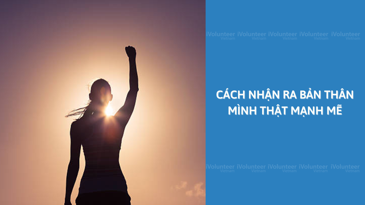 Cách Nhận Ra Bản Thân Mình Thật Mạnh Mẽ