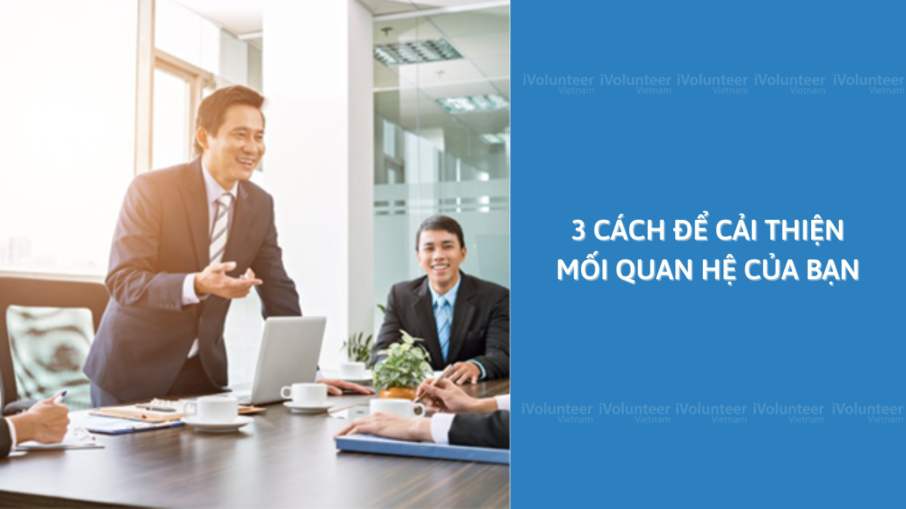 3 Cách Để Cải Thiện Mối Quan Hệ Của Bạn