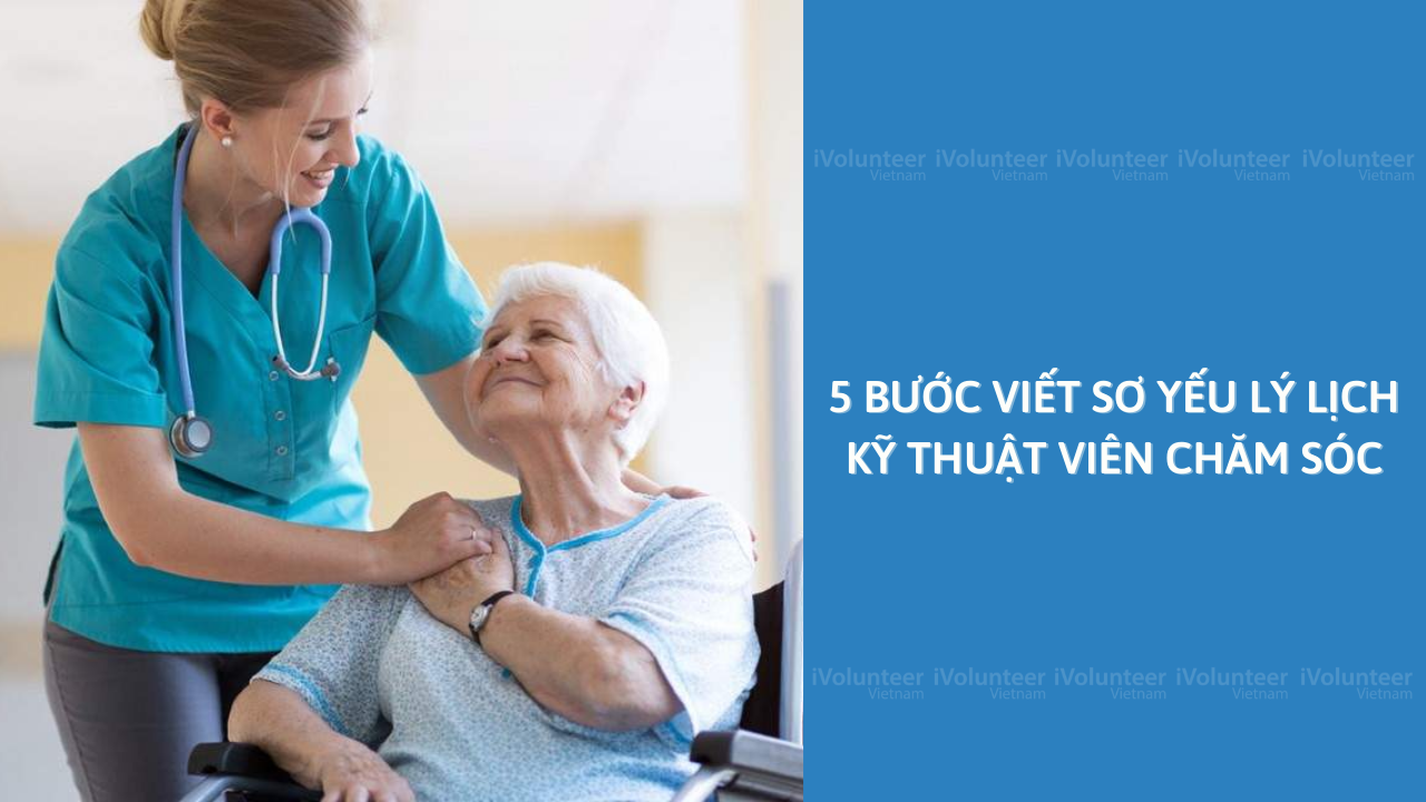 5 Bước Viết Sơ Yếu Lý Lịch Kỹ Thuật Viên Chăm Sóc