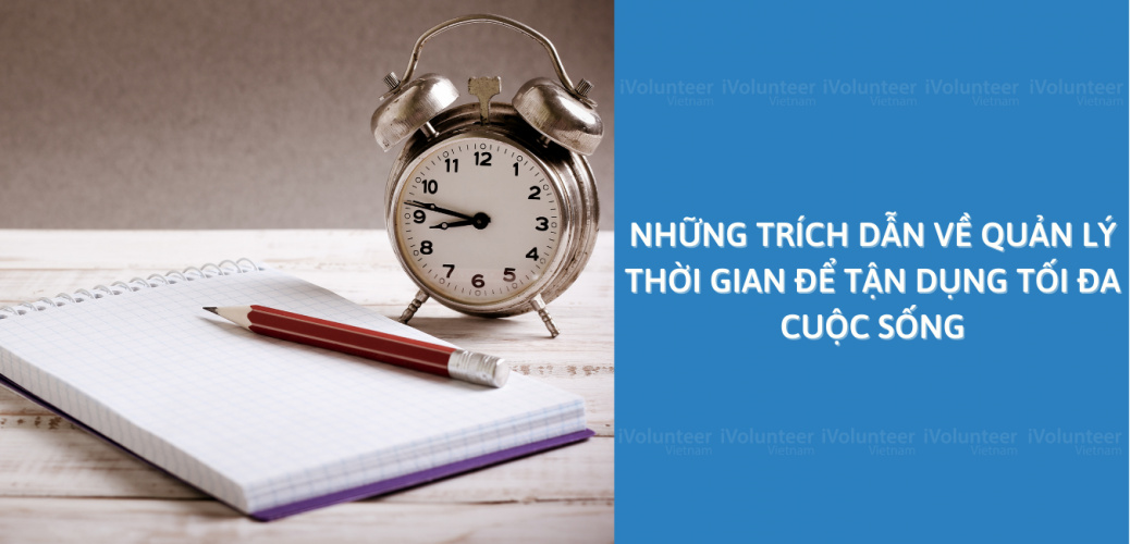 Những Trích Dẫn Về Quản Lý Thời Gian Để Tận Dụng Tối Đa Cuộc Sống