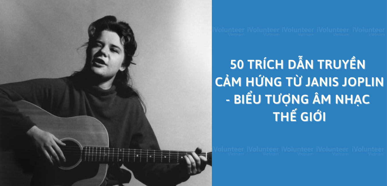 50 Trích Dẫn Truyền Cảm Hứng Từ Janis Joplin - Biểu Tượng Âm Nhạc Thế Giới