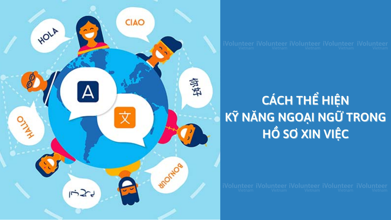 Cách Thể Hiện Kỹ Năng Ngoại Ngữ Trong Hồ Sơ Xin Việc