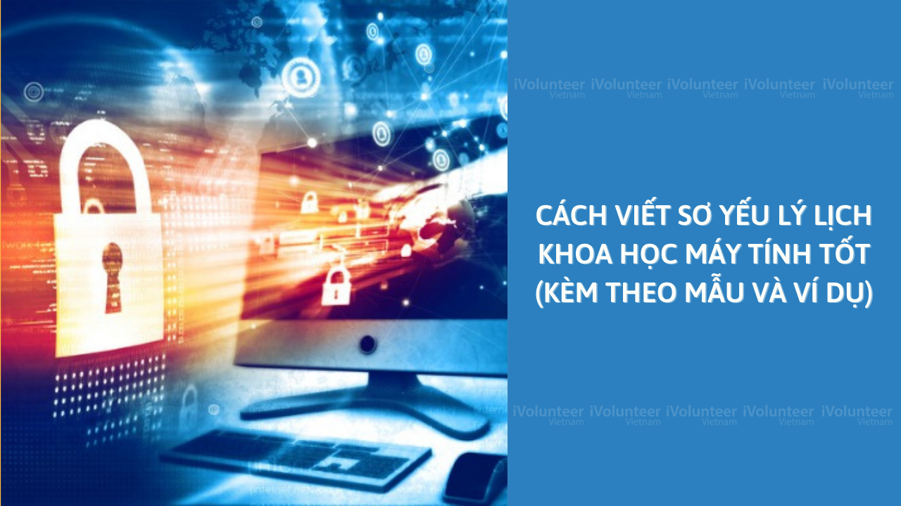 Cách Viết Sơ Yếu Lý Lịch Khoa Học Máy Tính Tốt (Kèm Theo Mẫu Và Ví Dụ)