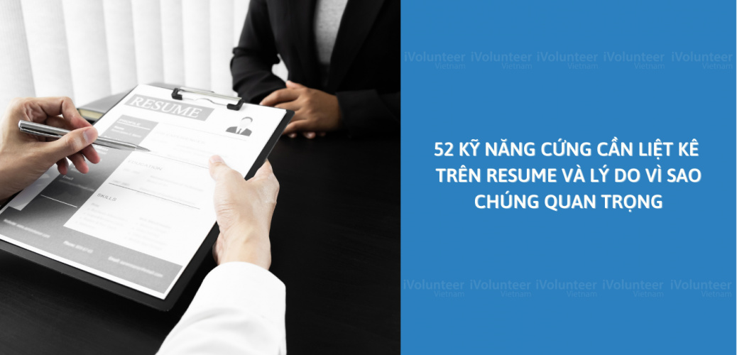 52 Kỹ Năng Cứng Cần Liệt Kê Trên Resume Và Lý Do Vì Sao Chúng Quan Trọng