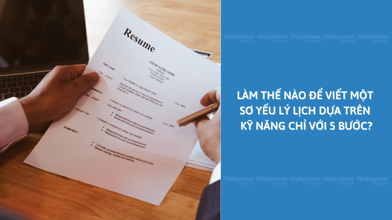 Làm Thế Nào Để Viết Một Sơ Yếu Lý Lịch Dựa Trên Kỹ Năng Chỉ Với 5 Bước?