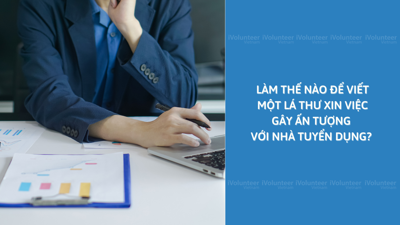 Làm Thế Nào Để Viết Một Lá Thư Xin Việc Gây Ấn Tượng Với Nhà Tuyển Dụng?