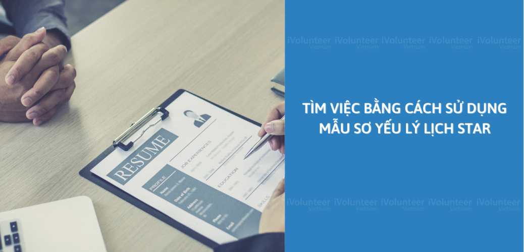 Tìm Việc Bằng Cách Sử Dụng Mẫu Sơ Yếu Lý Lịch STAR