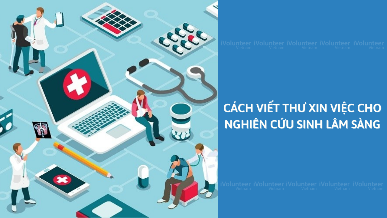 Cách Viết Thư Xin Việc Cho Nghiên Cứu Sinh Lâm Sàng