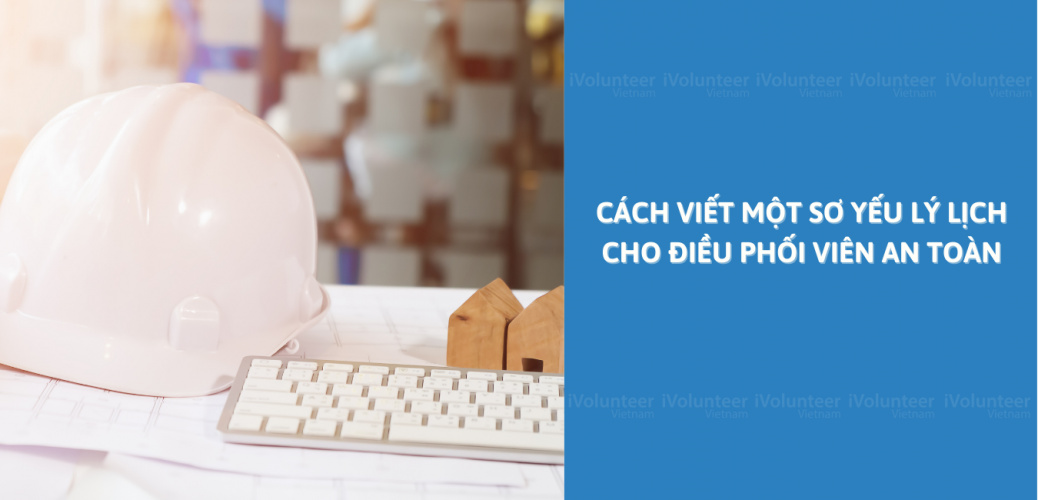 Cách Viết Một Sơ Yếu Lý Lịch Cho Điều Phối Viên An Toàn