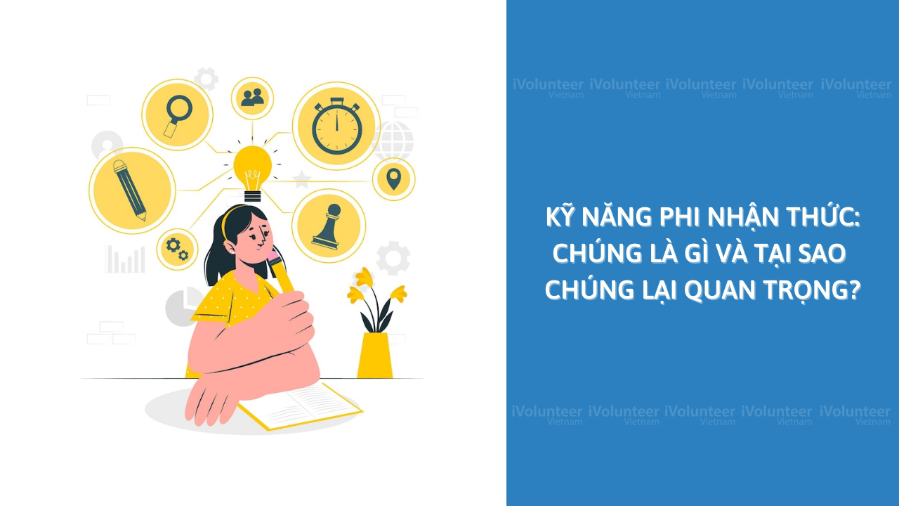 Kỹ Năng Phi Nhận Thức: Chúng Là Gì Và Tại Sao Chúng Lại Quan Trọng?