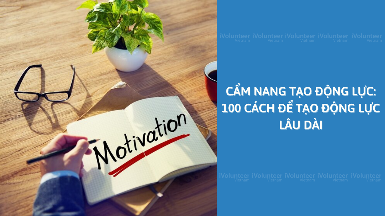 Cẩm Nang Tạo Động Lực: 100 Cách Để Tạo Động Lực Lâu Dài