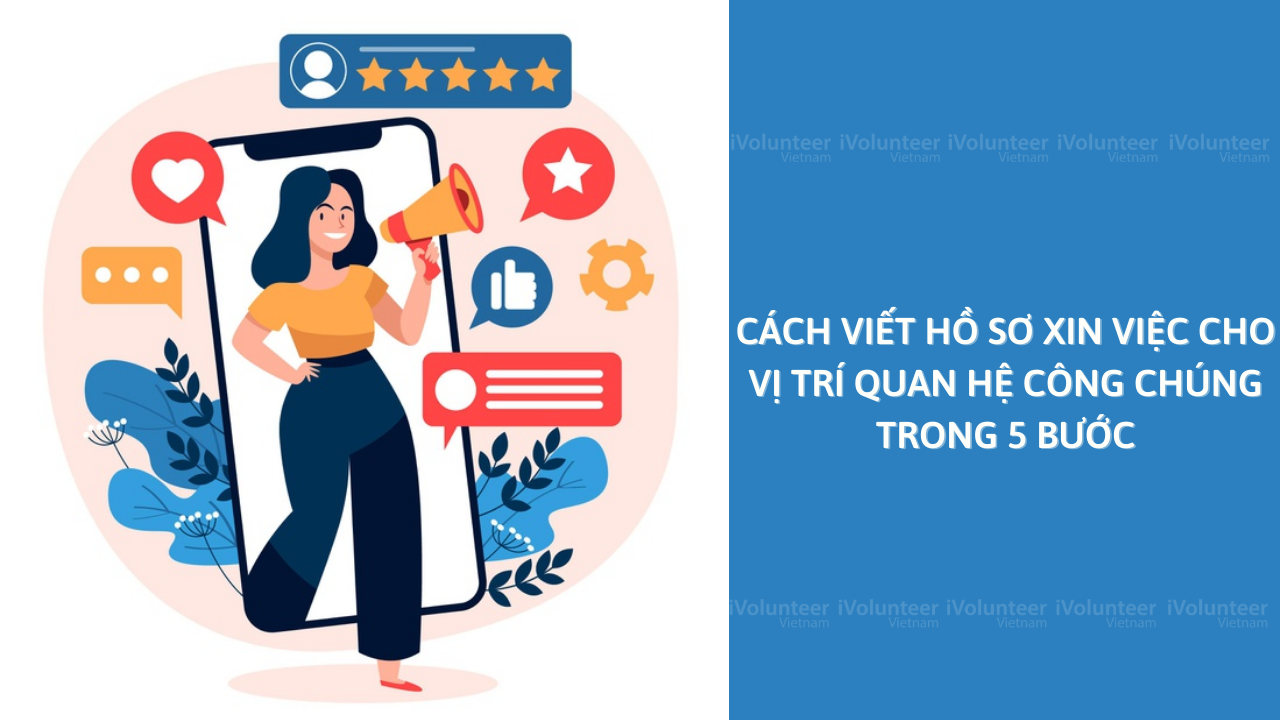 Cách Viết Hồ Sơ Xin Việc Cho Vị Trí Quan Hệ Công Chúng Trong 5 Bước