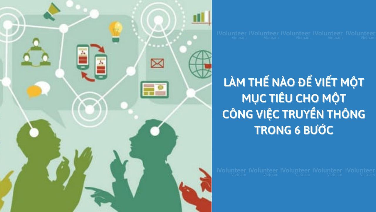 Làm Thế Nào Để Viết Một Mục Tiêu Cho Một Công Việc Truyền Thông Trong 6 Bước