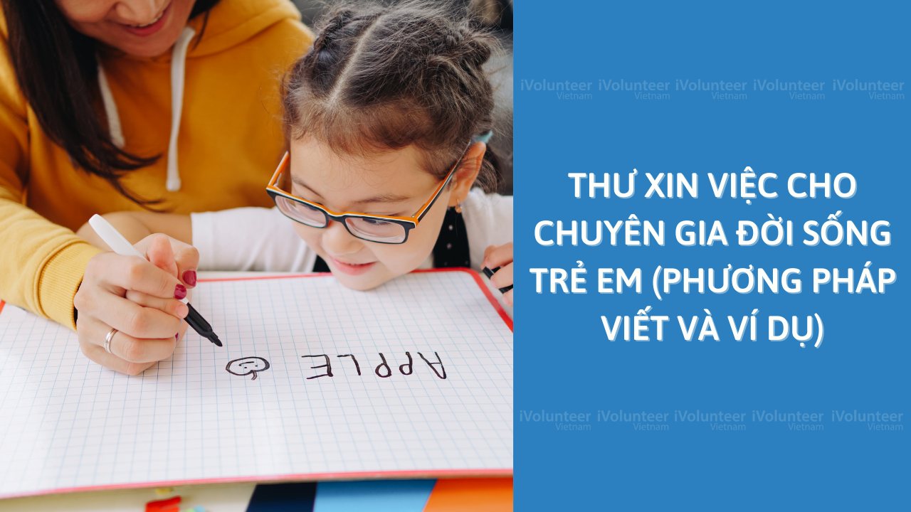 Thư Xin Việc Cho Chuyên Gia Đời Sống Trẻ Em (Phương Pháp Viết Và Ví Dụ)