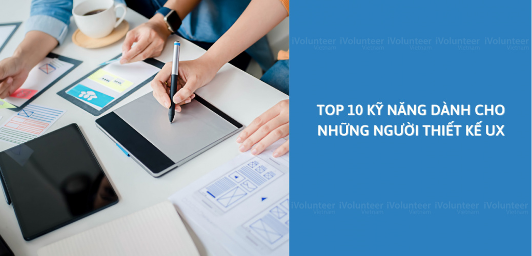 Top 10 Kỹ Năng Dành Cho Những Người Thiết Kế UX