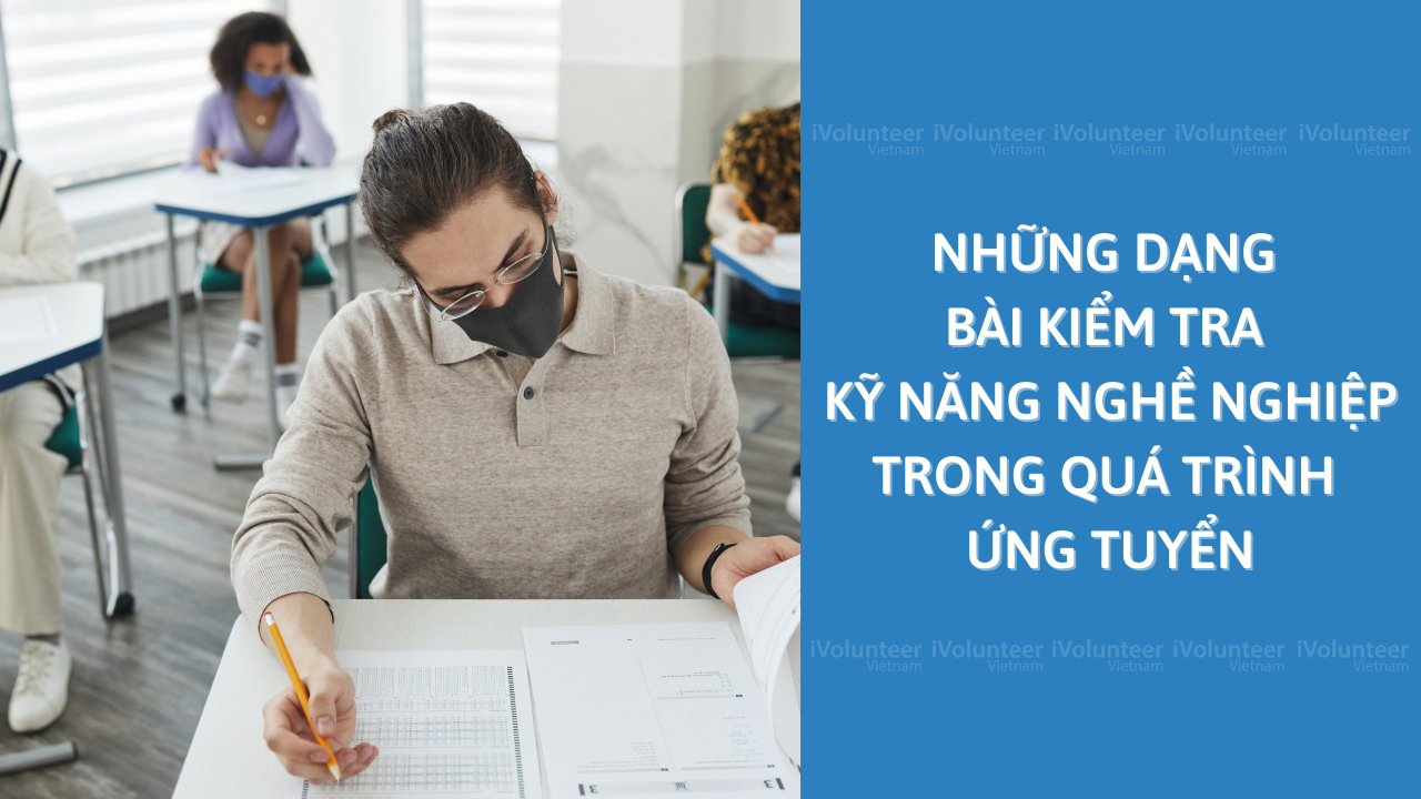 Những Dạng Bài Kiểm Tra Kỹ Năng Nghề Nghiệp Trong Quá Trình Ứng Tuyển