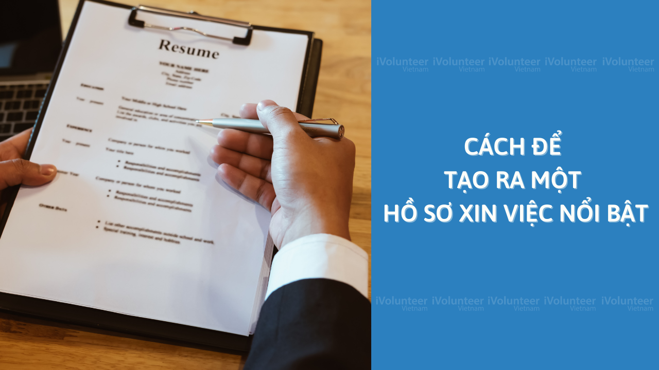 Cách Để Tạo Ra Một Hồ Sơ Xin Việc Nổi Bật